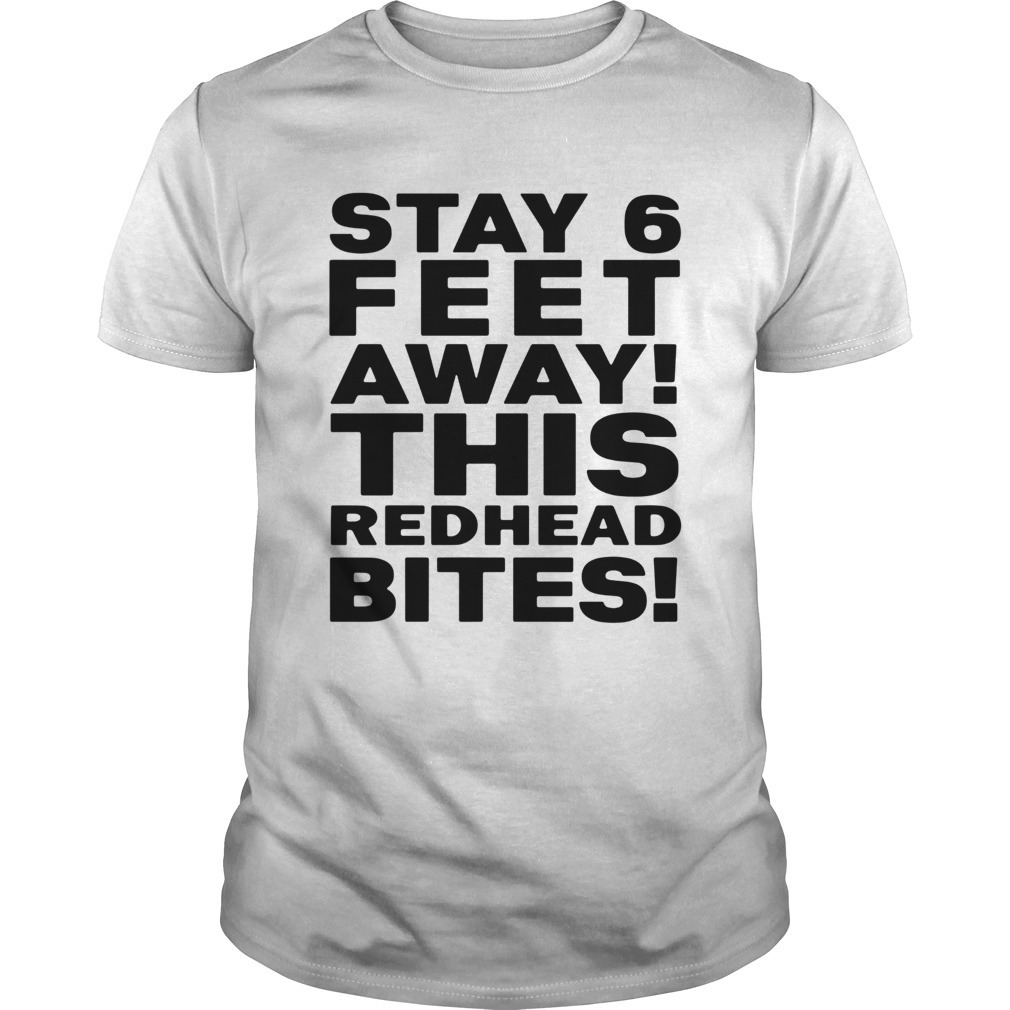 Stay 6 Feet Away This Redhead Bites Shirt